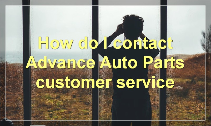 How do I contact Advance Auto Parts customer service