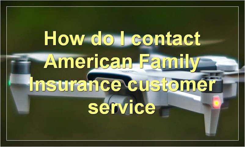 How do I contact American Family Insurance customer service