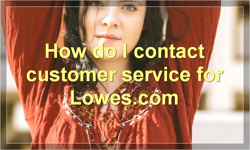 How do I contact customer service for Lowes.com