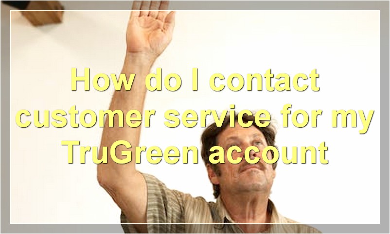 How do I contact customer service for my TruGreen account