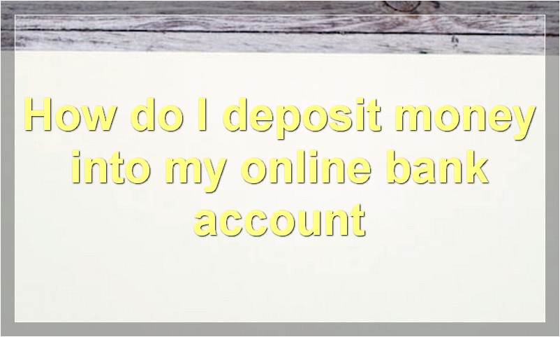 How do I deposit money into my online bank account