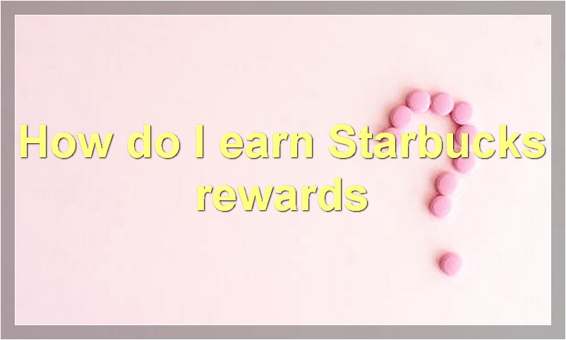 How do I earn Starbucks rewards