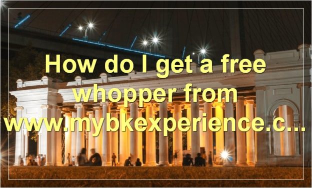How do I get a free whopper from www.mybkexperience.com