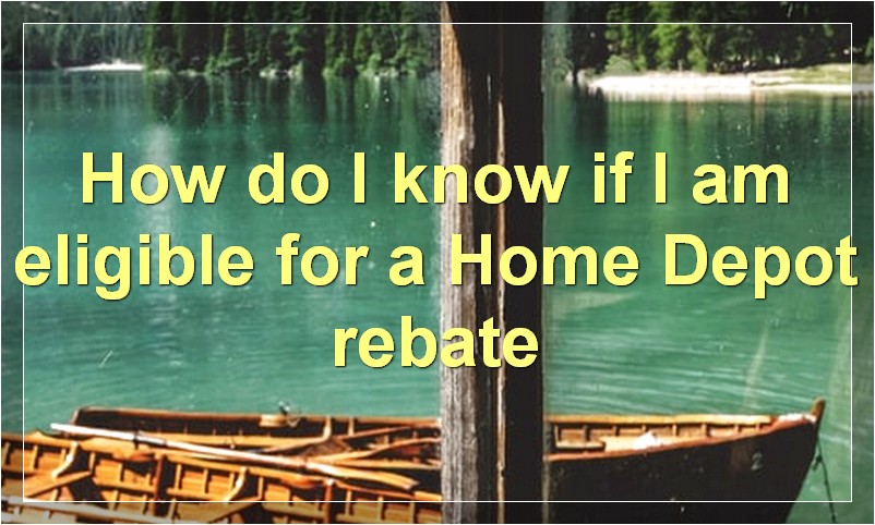 How do I know if I am eligible for a Home Depot rebate