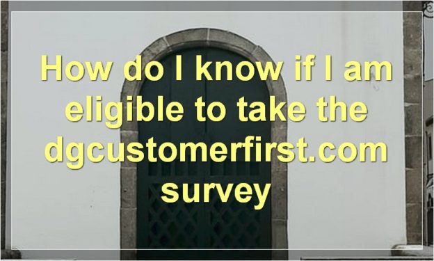 How do I know if I am eligible to take the dgcustomerfirst.com survey