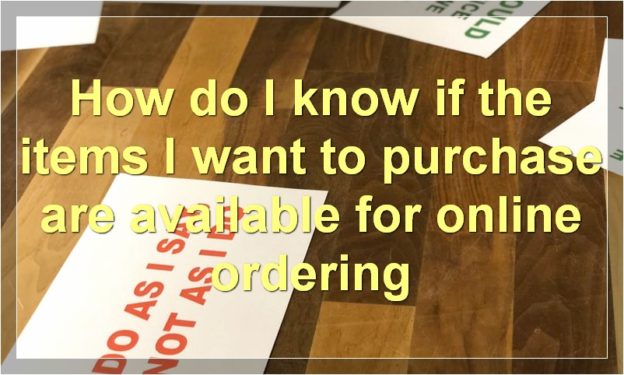 How do I know if the items I want to purchase are available for online ordering