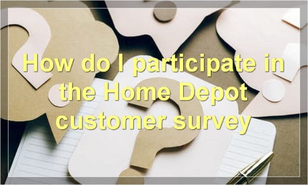 How do I participate in the Home Depot customer survey