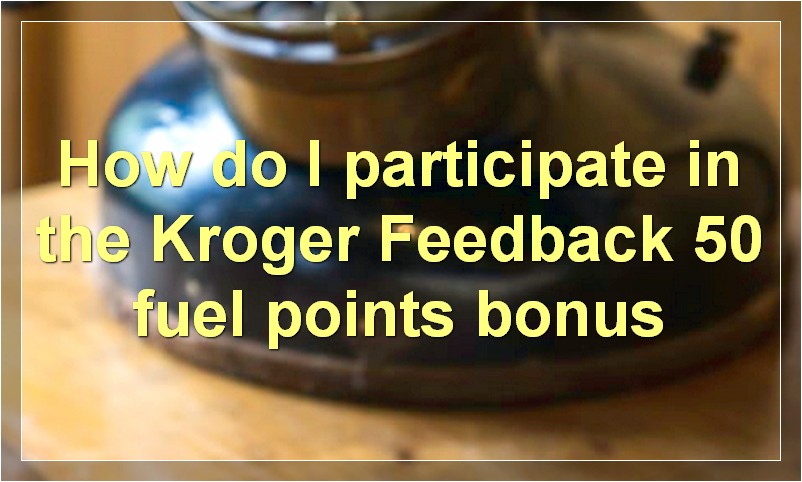 How do I participate in the Kroger Feedback 50 fuel points bonus
