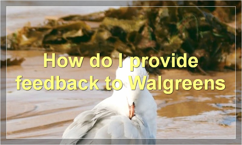 How do I provide feedback to Walgreens