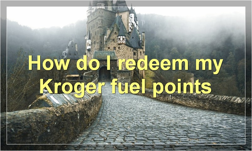 How do I redeem my Kroger fuel points