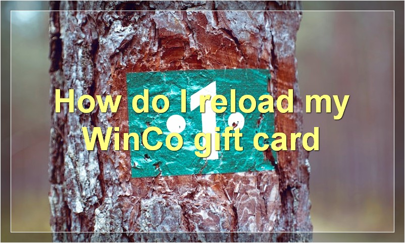 How do I reload my WinCo gift card