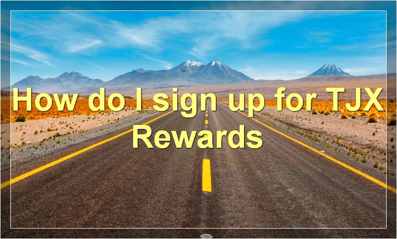 How do I sign up for TJX Rewards