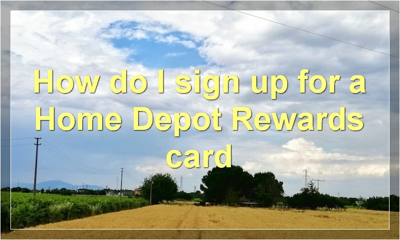 How do I sign up for a Home Depot Rewards card