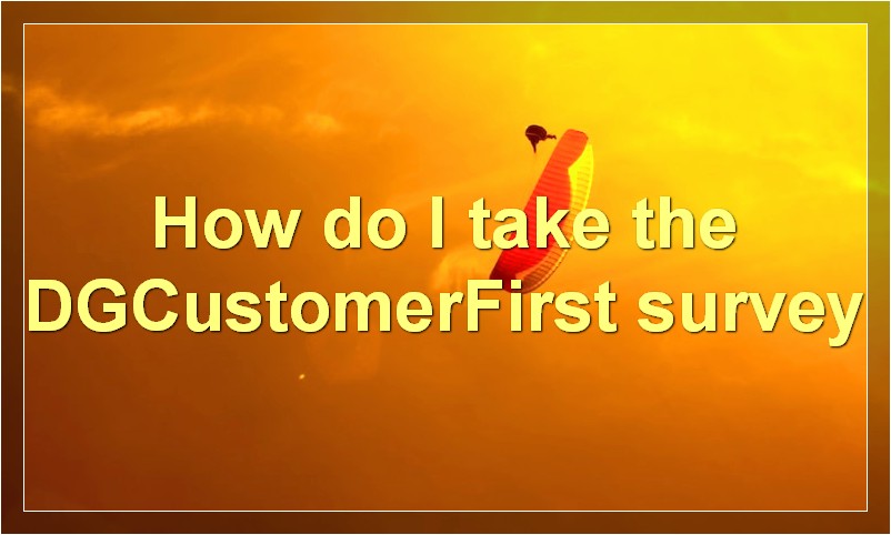 How do I take the DGCustomerFirst survey