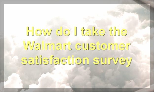 How do I take the Walmart customer satisfaction survey