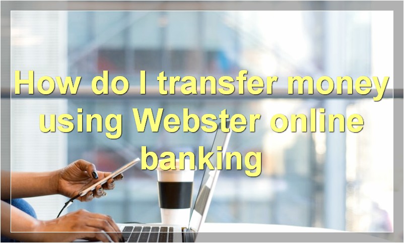 How do I transfer money using Webster online banking