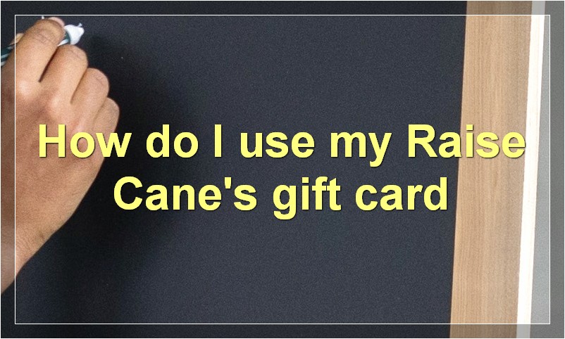 How do I use my Raise Cane's gift card