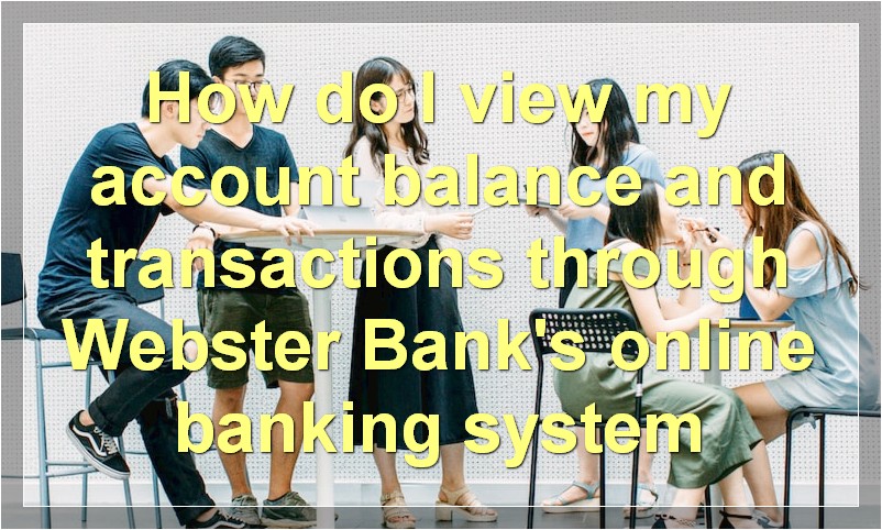How do I view my account balance and transactions through Webster Bank's online banking system