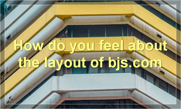 How do you feel about the layout of bjs.com