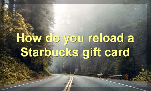 How do you reload a Starbucks gift card