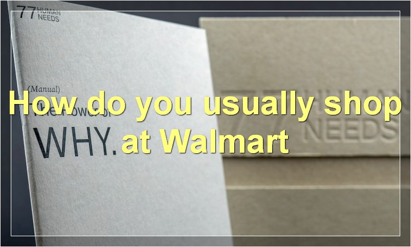 How do you usually shop at Walmart
