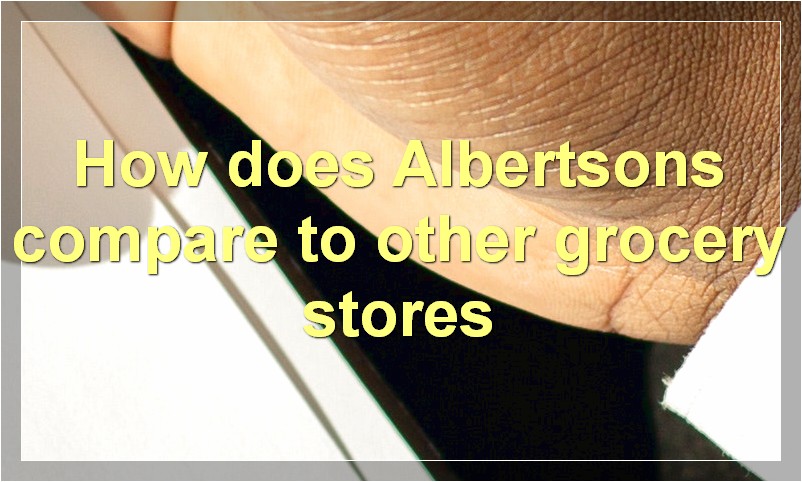 How does Albertsons compare to other grocery stores