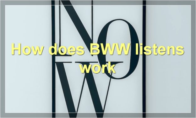How does BWW listens work