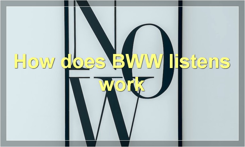 How does BWW listens work