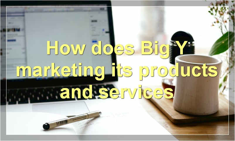 How does Big Y marketing its products and services
