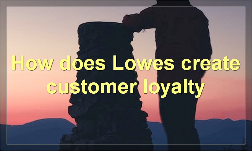 How does Lowes create customer loyalty