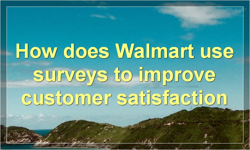 How does Walmart use surveys to improve customer satisfaction