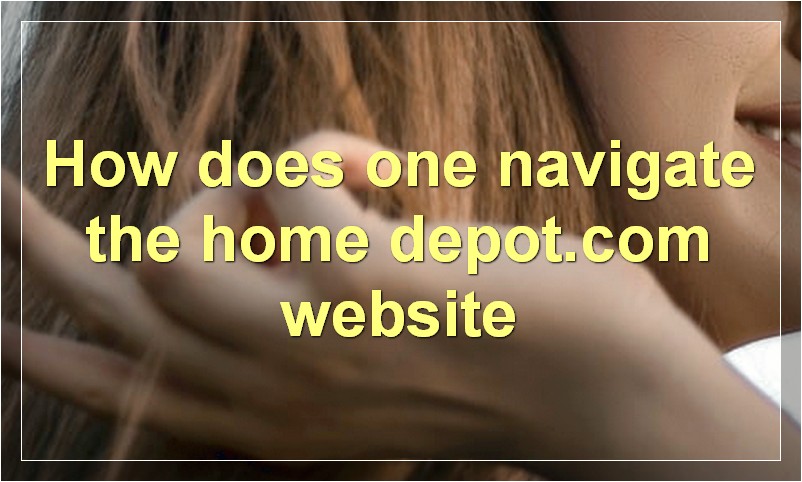 How does one navigate the home depot.com website