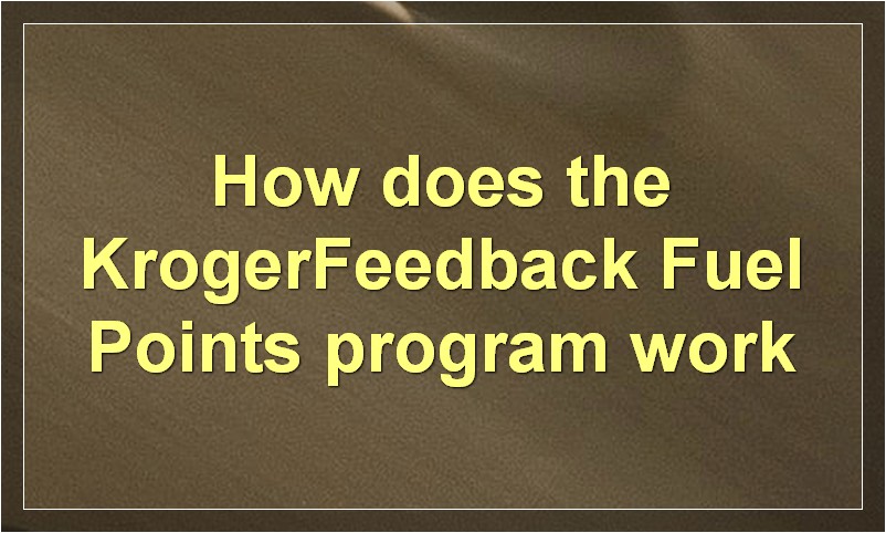 How does the KrogerFeedback Fuel Points program work