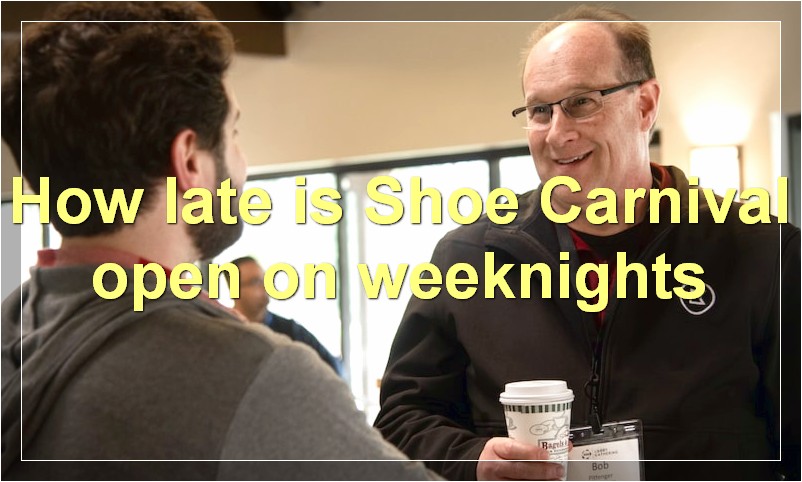 How late is Shoe Carnival open on weeknights