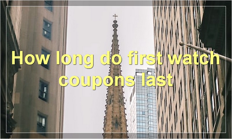 How long do first watch coupons last