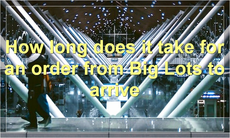How long does it take for an order from Big Lots to arrive