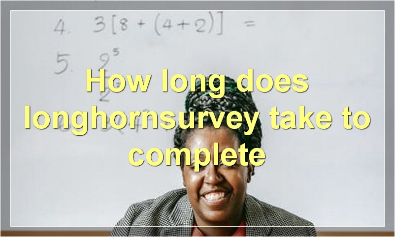 How long does longhornsurvey take to complete
