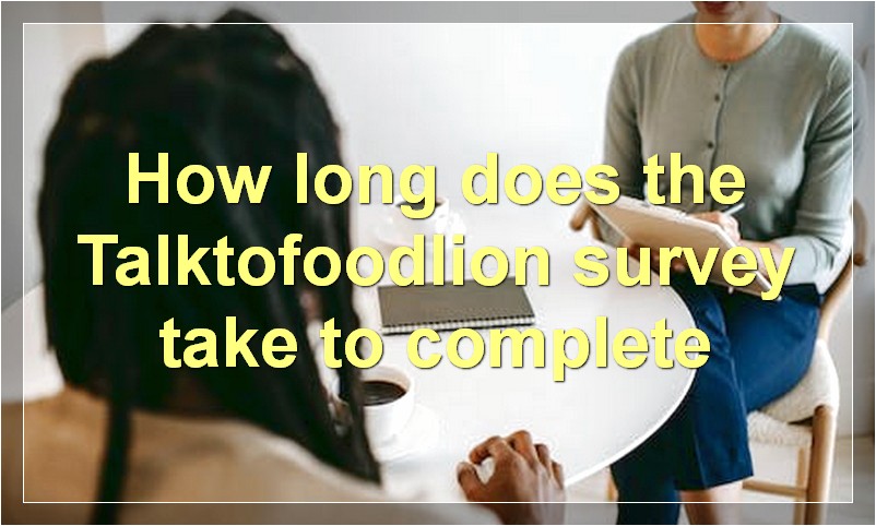 How long does the Talktofoodlion survey take to complete