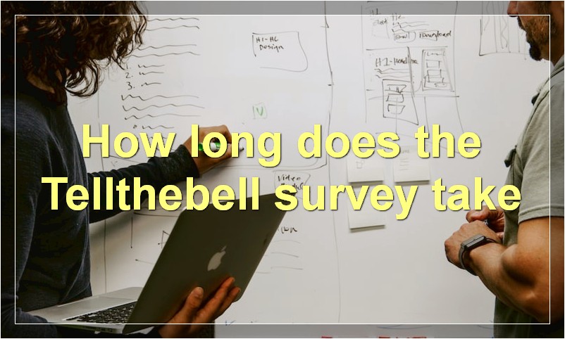 How long does the Tellthebell survey take