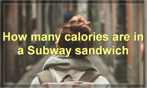 How many calories are in a Subway sandwich