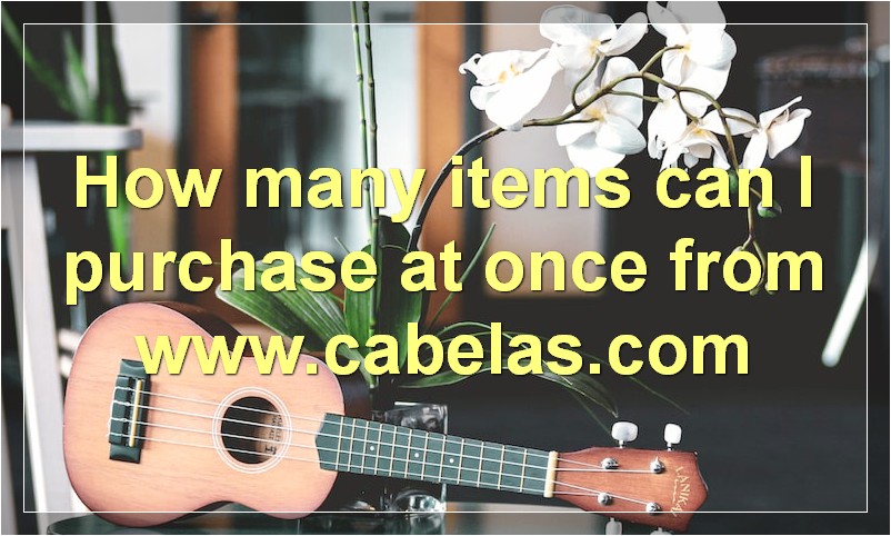 How many items can I purchase at once from www.cabelas.com
