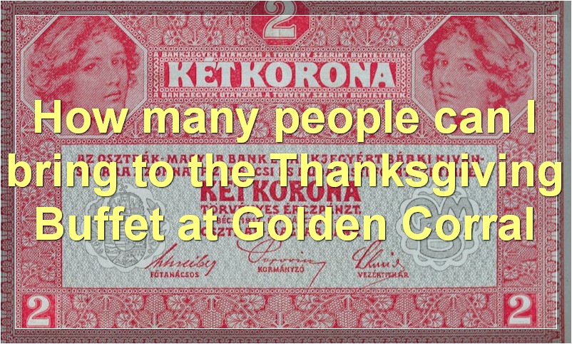How many people can I bring to the Thanksgiving Buffet at Golden Corral