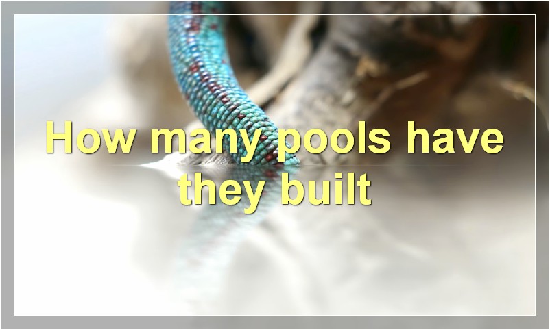 How many pools have they built