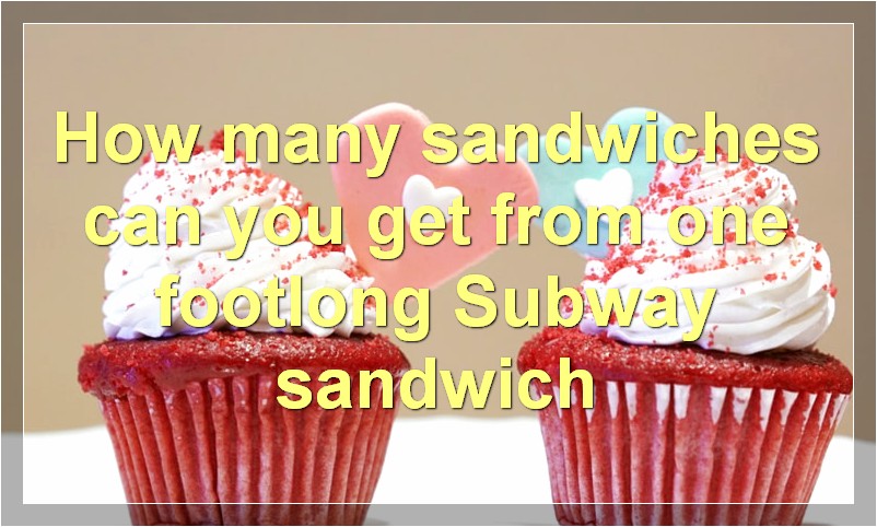 How many sandwiches can you get from one footlong Subway sandwich