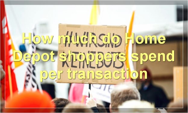 How much do Home Depot shoppers spend per transaction