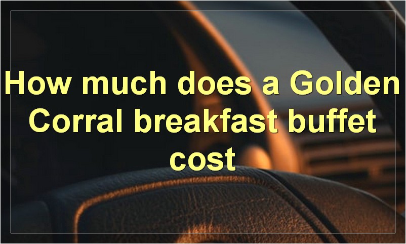 How much does a Golden Corral breakfast buffet cost