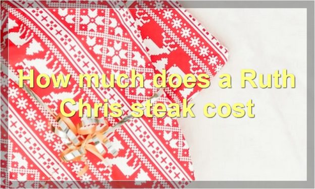 How much does a Ruth Chris steak cost