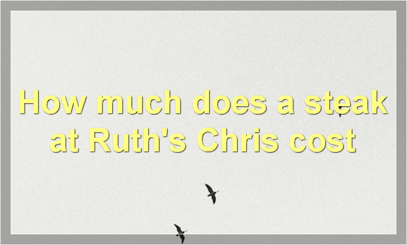 How much does a steak at Ruth's Chris cost