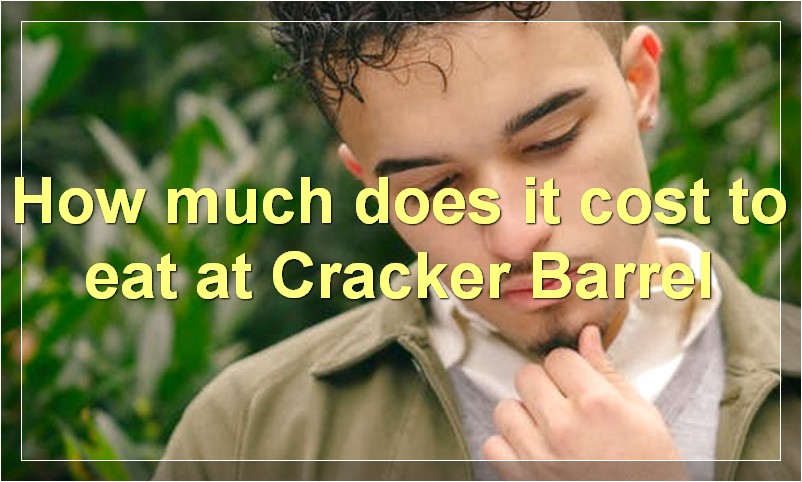 How much does it cost to eat at Cracker Barrel