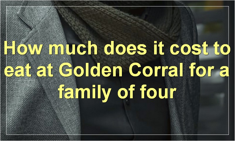 How much does it cost to eat at Golden Corral for a family of four